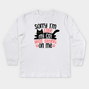 Sorry I'm Late My Cat Was Sitting On Me Kids Long Sleeve T-Shirt